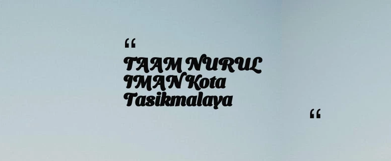 thumbnail for TAAM NURUL IMAN Kota Tasikmalaya