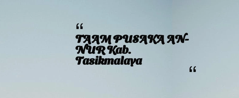 thumbnail for TAAM PUSAKA AN-NUR Kab. Tasikmalaya