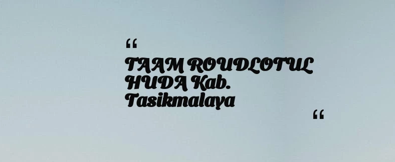thumbnail for TAAM ROUDLOTUL HUDA Kab. Tasikmalaya