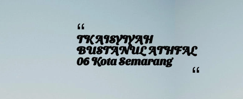 thumbnail for TK AISYIYAH BUSTANUL ATHFAL 06 Kota Semarang