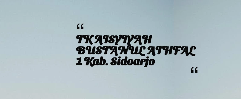 thumbnail for TK AISYIYAH BUSTANUL ATHFAL 1 Kab. Sidoarjo