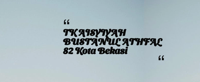 thumbnail for TK AISYIYAH BUSTANUL ATHFAL 82 Kota Bekasi