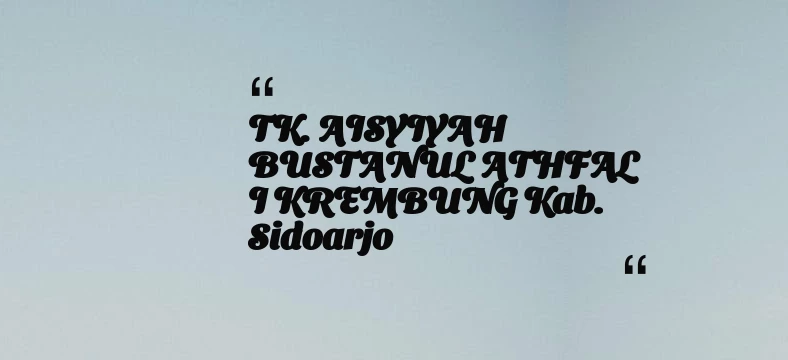 thumbnail for TK. AISYIYAH BUSTANUL ATHFAL I KREMBUNG Kab. Sidoarjo