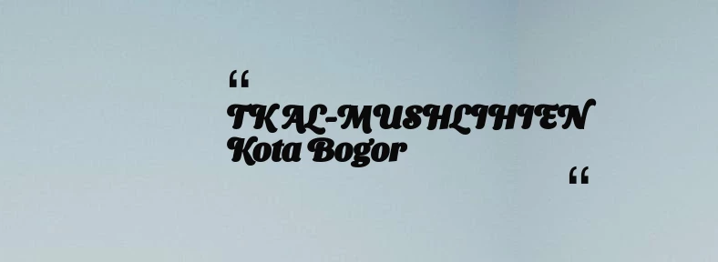 thumbnail for TK AL-MUSHLIHIEN Kota Bogor