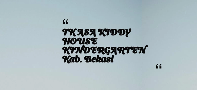 thumbnail for TK ASA KIDDY HOUSE KINDERGARTEN Kab. Bekasi
