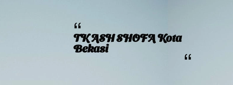thumbnail for TK ASH SHOFA Kota Bekasi