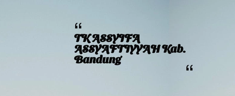 thumbnail for TK ASSYIFA  ASSYAFTIYYAH Kab. Bandung