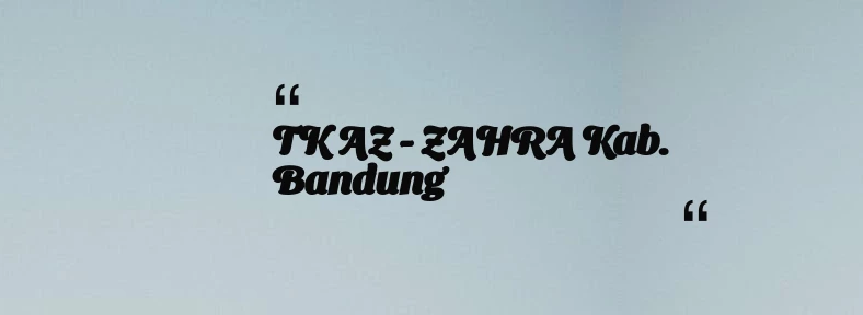 thumbnail for TK  AZ - ZAHRA Kab. Bandung