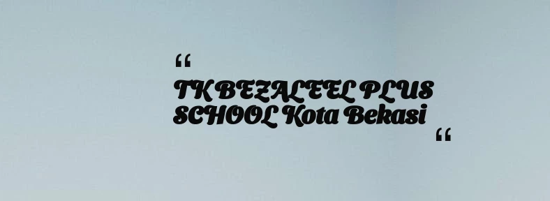 thumbnail for TK BEZALEEL PLUS SCHOOL Kota Bekasi