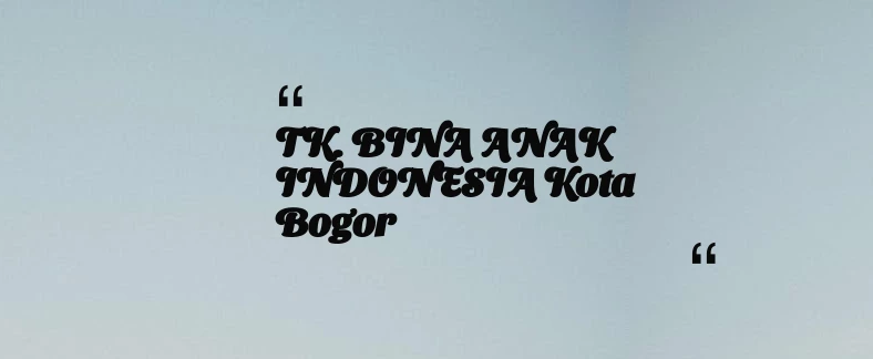 thumbnail for TK. BINA ANAK INDONESIA Kota Bogor