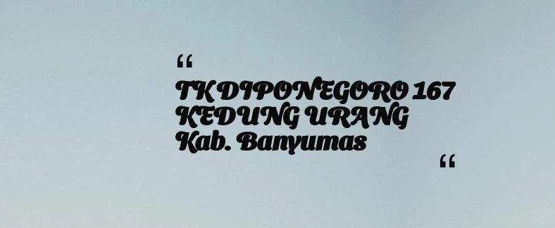 thumbnail for TK DIPONEGORO 167 KEDUNG URANG Kab. Banyumas
