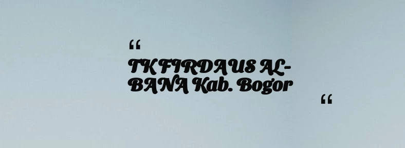 thumbnail for TK FIRDAUS AL-BANA Kab. Bogor
