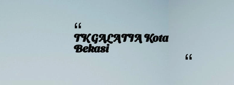 thumbnail for TK GALATIA Kota Bekasi