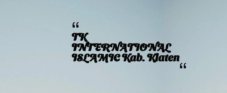 thumbnail for TK INTERNATIONAL ISLAMIC Kab. Klaten