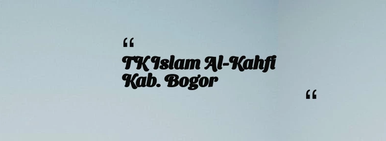 thumbnail for TK Islam Al-Kahfi Kab. Bogor