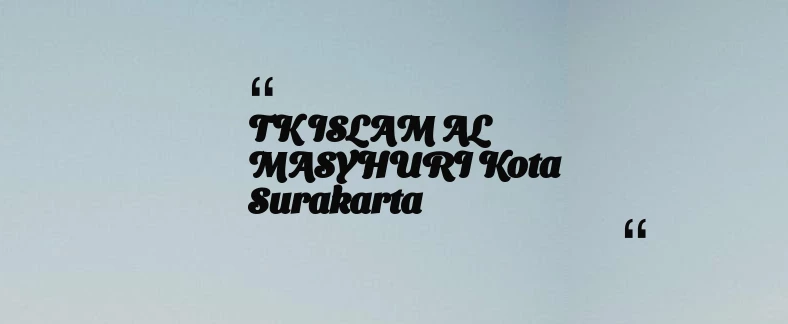 thumbnail for TK ISLAM AL MASYHURI Kota Surakarta