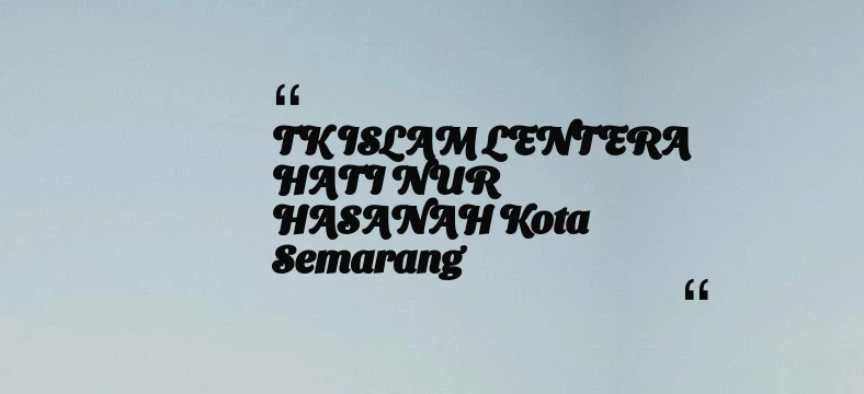 thumbnail for TK ISLAM LENTERA HATI NUR HASANAH Kota Semarang
