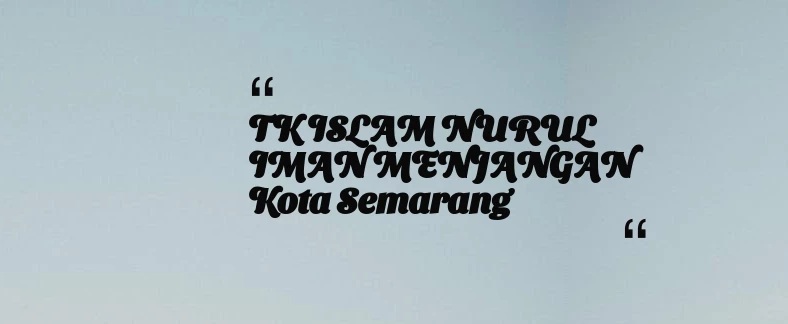 thumbnail for TK ISLAM NURUL IMAN MENJANGAN Kota Semarang