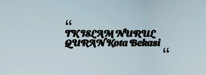 thumbnail for TK ISLAM NURUL QURAN Kota Bekasi