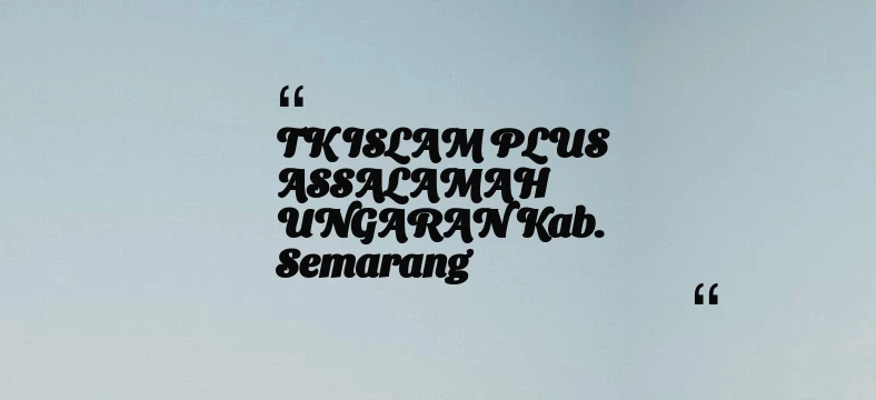thumbnail for TK ISLAM PLUS ASSALAMAH UNGARAN Kab. Semarang