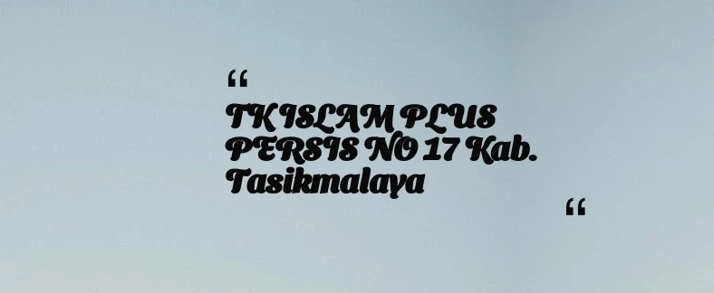 thumbnail for TK ISLAM PLUS PERSIS NO 17 Kab. Tasikmalaya