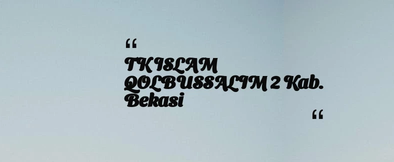thumbnail for TK ISLAM QOLBUSSALIM 2 Kab. Bekasi