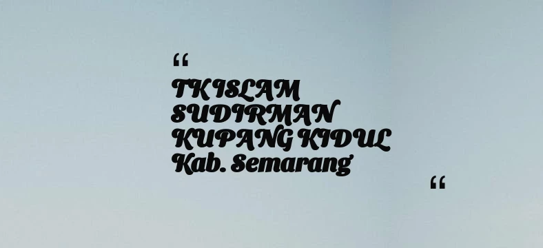 thumbnail for TK ISLAM SUDIRMAN KUPANG KIDUL Kab. Semarang