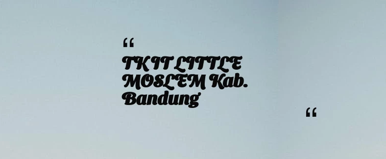 thumbnail for TK IT LITTLE MOSLEM Kab. Bandung