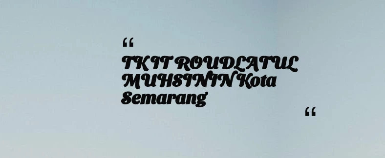 thumbnail for TK IT ROUDLATUL MUHSININ Kota Semarang
