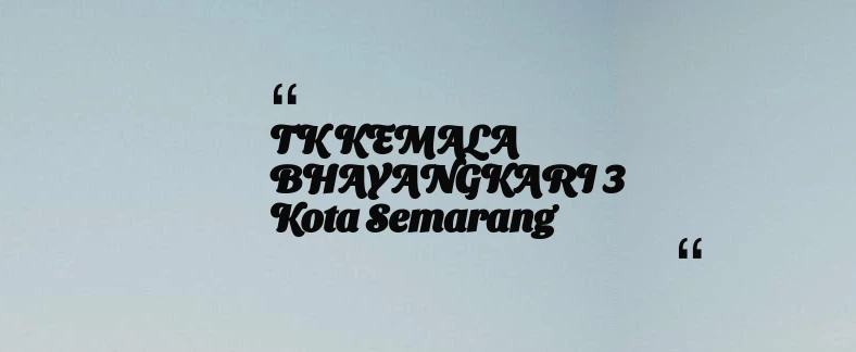 thumbnail for TK KEMALA BHAYANGKARI 3 Kota Semarang