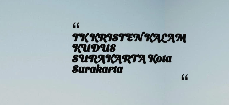 thumbnail for TK KRISTEN KALAM KUDUS SURAKARTA Kota Surakarta