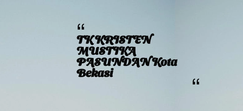 thumbnail for TK KRISTEN MUSTIKA PASUNDAN Kota Bekasi