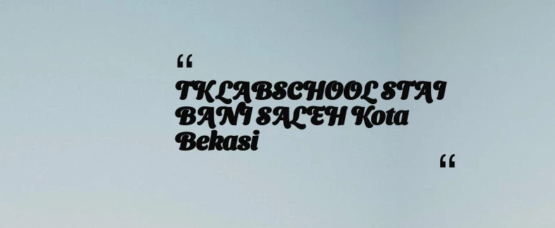 thumbnail for TK LABSCHOOL STAI BANI SALEH Kota Bekasi