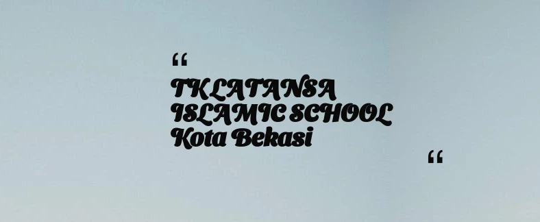 thumbnail for TK LATANSA ISLAMIC SCHOOL Kota Bekasi