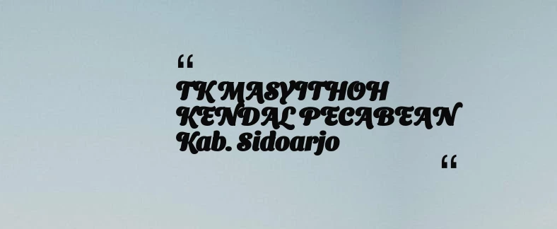 thumbnail for TK MASYITHOH KENDAL PECABEAN Kab. Sidoarjo