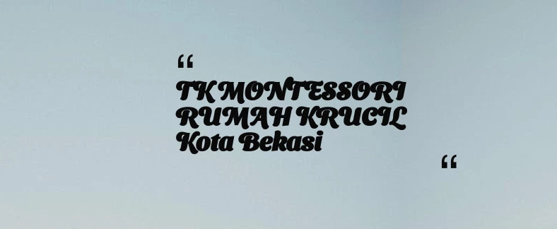 thumbnail for TK MONTESSORI RUMAH KRUCIL Kota Bekasi