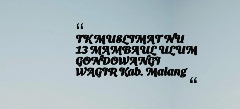thumbnail for TK MUSLIMAT NU 13 MAMBAUL ULUM GONDOWANGI WAGIR Kab. Malang