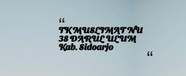 thumbnail for TK MUSLIMAT NU 38 DARUL ULUM Kab. Sidoarjo