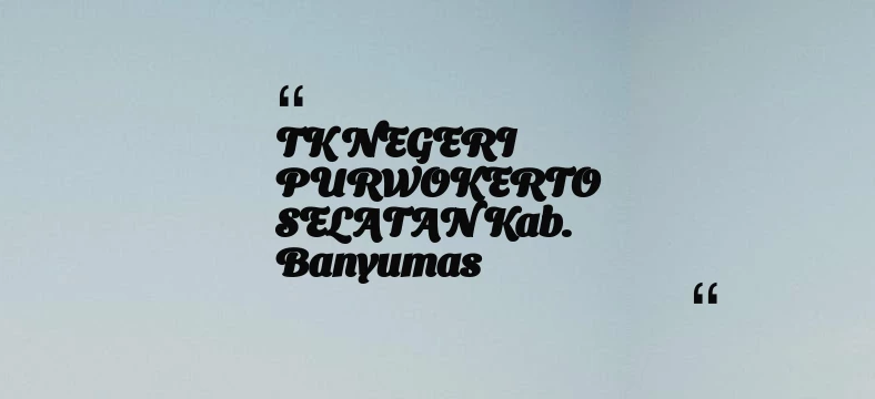 thumbnail for TK NEGERI PURWOKERTO SELATAN Kab. Banyumas
