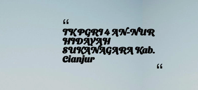 thumbnail for TK PGRI 4 AN-NUR HIDAYAH SUKANAGARA Kab. Cianjur
