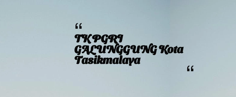 thumbnail for TK PGRI GALUNGGUNG Kota Tasikmalaya