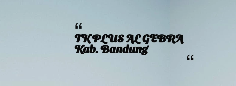 thumbnail for TK PLUS AL GEBRA Kab. Bandung