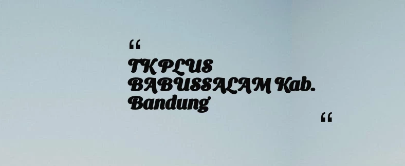 thumbnail for TK PLUS BABUSSALAM Kab. Bandung