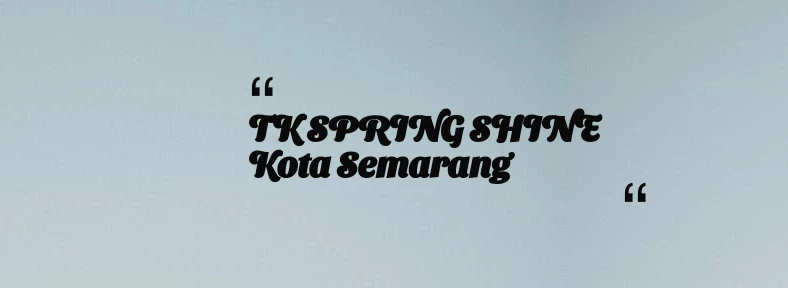 thumbnail for TK SPRING SHINE Kota Semarang