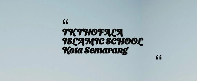 thumbnail for TK THOFALA ISLAMIC SCHOOL Kota Semarang