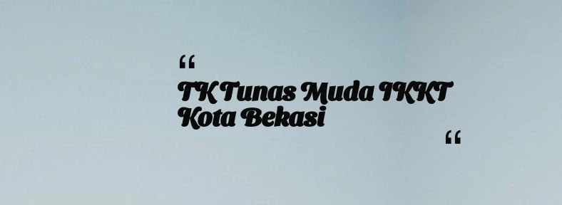 thumbnail for TK Tunas Muda IKKT Kota Bekasi