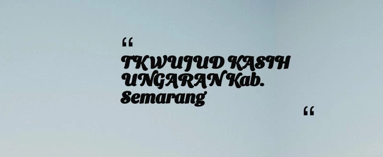 thumbnail for TK WUJUD KASIH UNGARAN Kab. Semarang