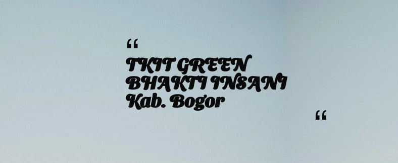 thumbnail for TKIT GREEN BHAKTI INSANI Kab. Bogor