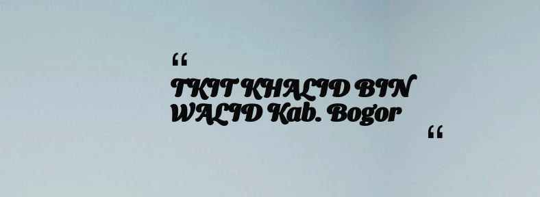 thumbnail for TKIT KHALID BIN WALID Kab. Bogor
