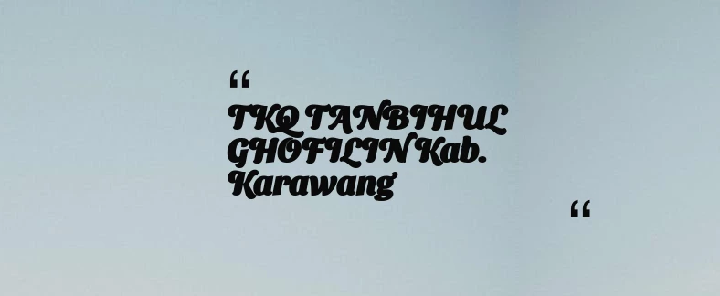thumbnail for TKQ TANBIHUL GHOFILIN Kab. Karawang